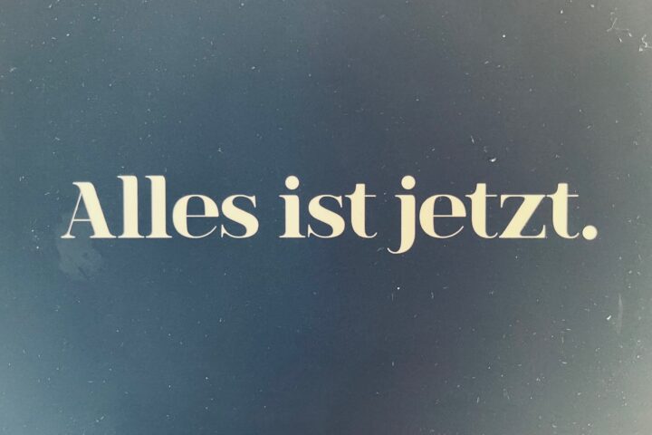 Alles ist jetzt: Vom Pläneschmieden, Abschied nehmen und dem puren Leben