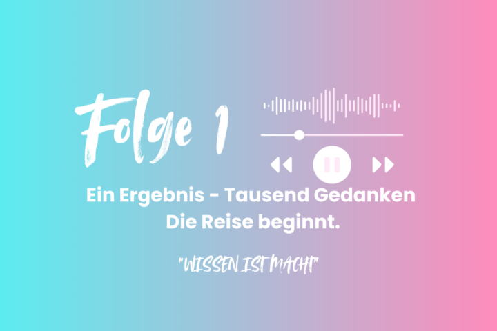 Ein Ergebnis – Tausend Gedanken. Die Reise beginnt.