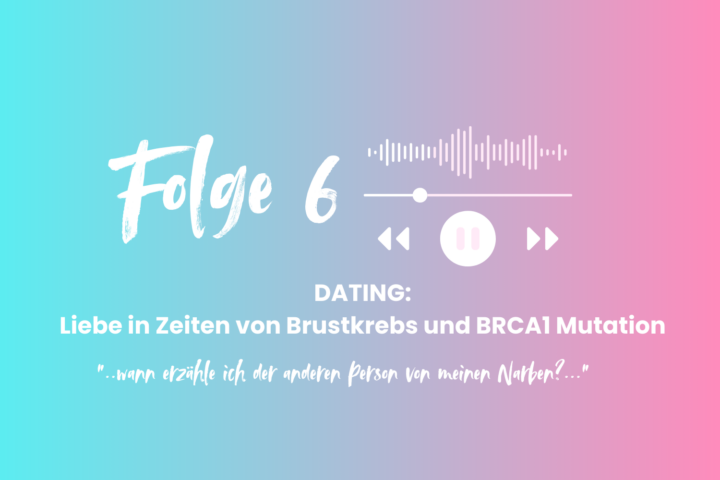 Dating: Liebe in Zeiten von Brustkrebs und BRCA1 Mutation